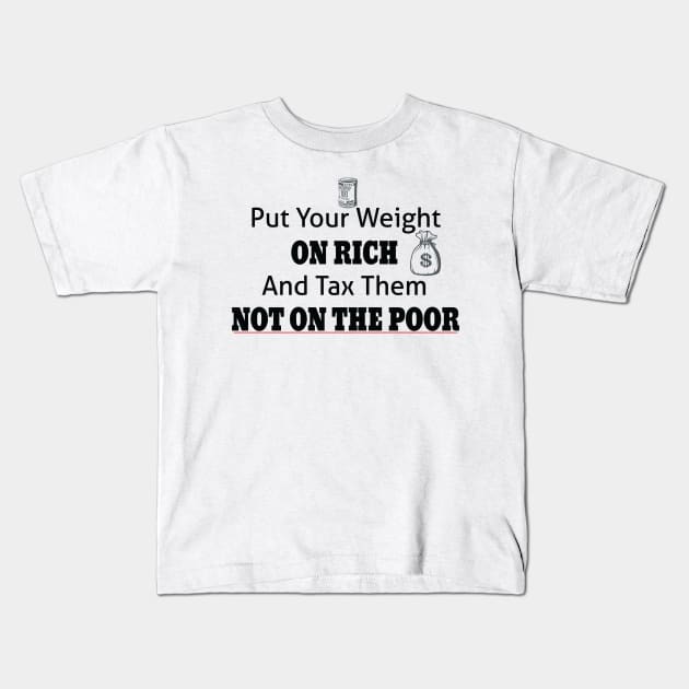 Tax The Rich Not The Poor, Equality Gift Idea, Poor People, Rich People Kids T-Shirt by StrompTees